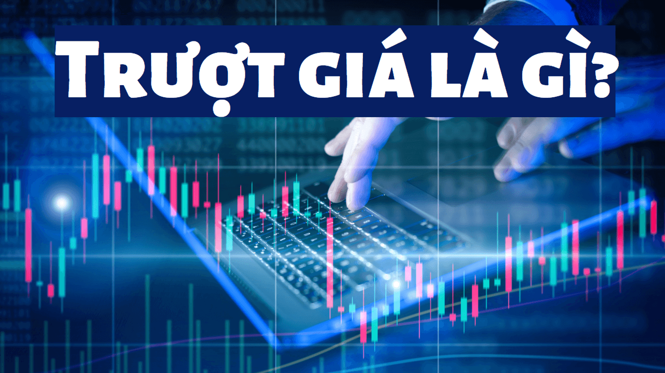 Trượt giá trong Forex là gì? Đây là định nghĩa chỉ sự khác biệt giữa mức giá dự kiến