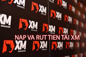 Chi tiết nạp và rút tiền tại XM – Hướng dẫn mới nhất