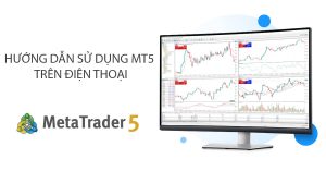 Hướng dẫn sử dụng MT5 trên điện thoại bằng hình ảnh mới nhất