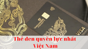 Top 5 thẻ den quyền lực nhất Việt Nam theo đánh giá năm [year]