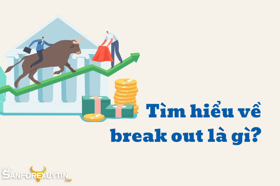 Tìm hiểu Break Out là gì?