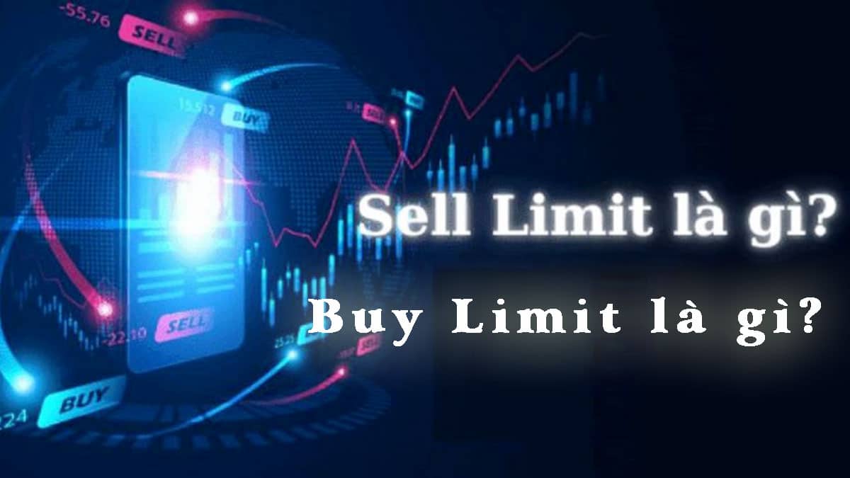 Buy Limit là gì? Sell Limit là gì?