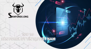 Tìm kiếm Top 10 sàn Forex uy tín tại Việt Nam đáng tin cậy
